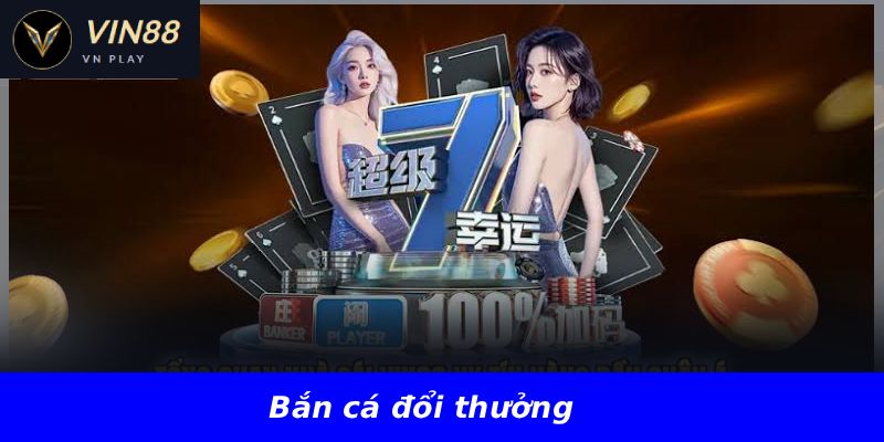 Bắn cá đổi thưởng