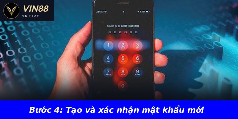 Bước 4: Tạo và xác nhận mật khẩu mới