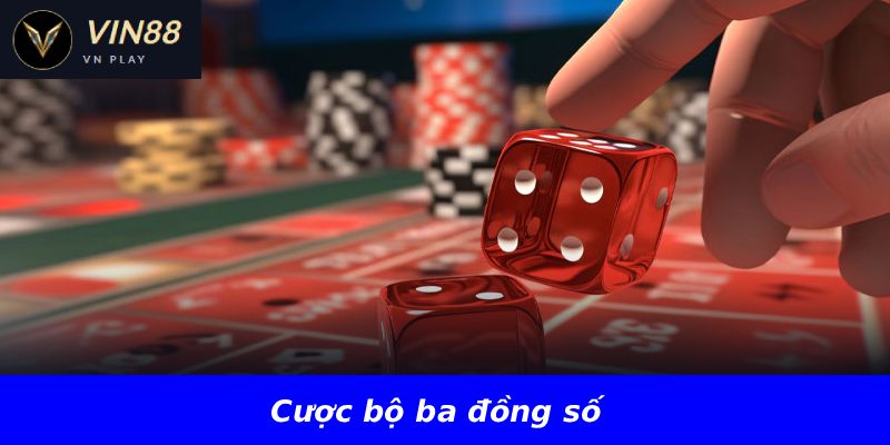 Cược bộ ba đồng số