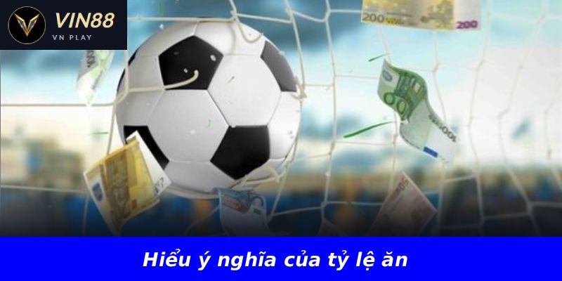 Hiểu ý nghĩa của tỷ lệ ăn