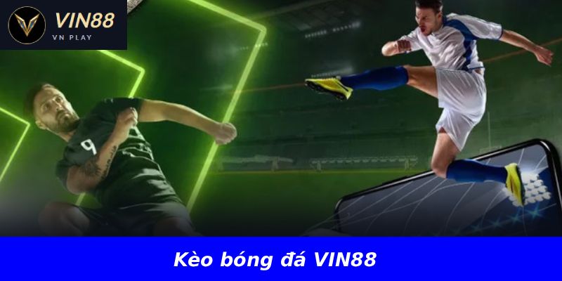 Kèo bóng đá VIN88