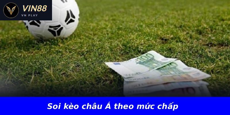 Soi kèo châu Á theo mức chấp
