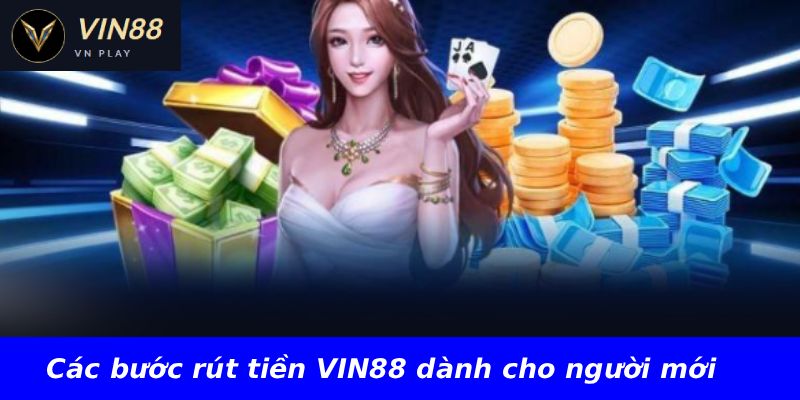 Các bước rút tiền VIN88 dành cho người mới