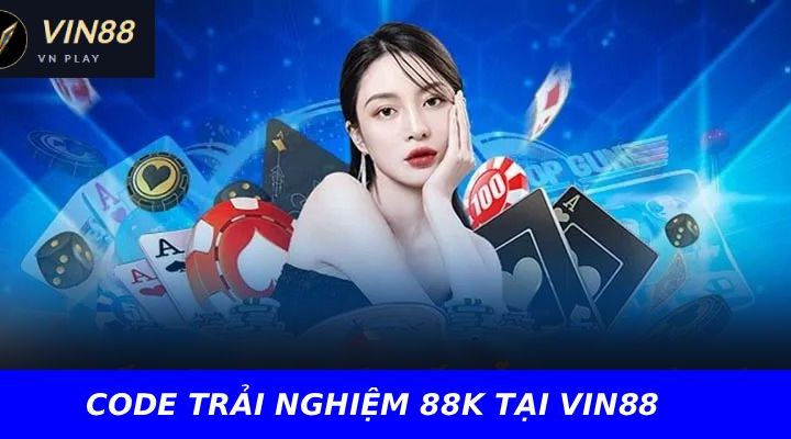 CODE TRẢI NGHIỆM 88K TẠI VIN88