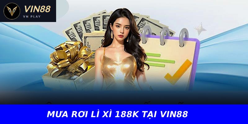 MƯA RƠI LÌ XÌ 188K TẠI VIN88