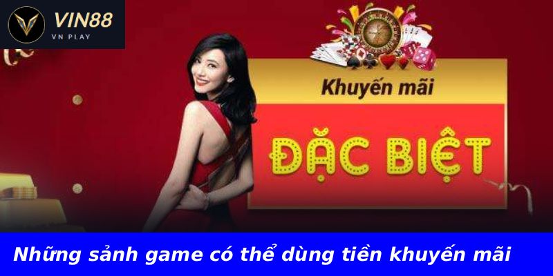 Những sảnh game có thể dùng tiền khuyến mãi