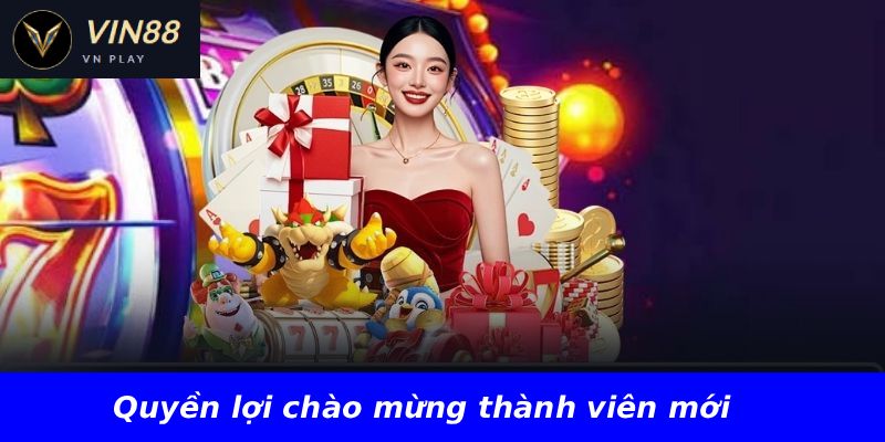 Quyền lợi chào mừng thành viên mới
